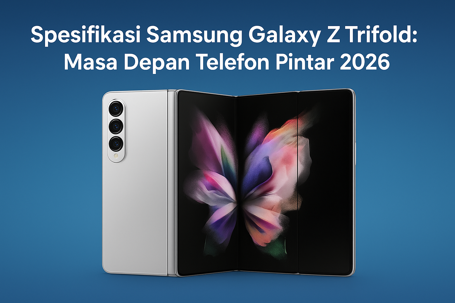 Spesifikasi Samsung Galaxy Z Trifold: Masa Depan Telefon Pintar 2026 Spesifikasi Samsung Galaxy Z Trifold: Masa Depan Telefon Pintar 2026