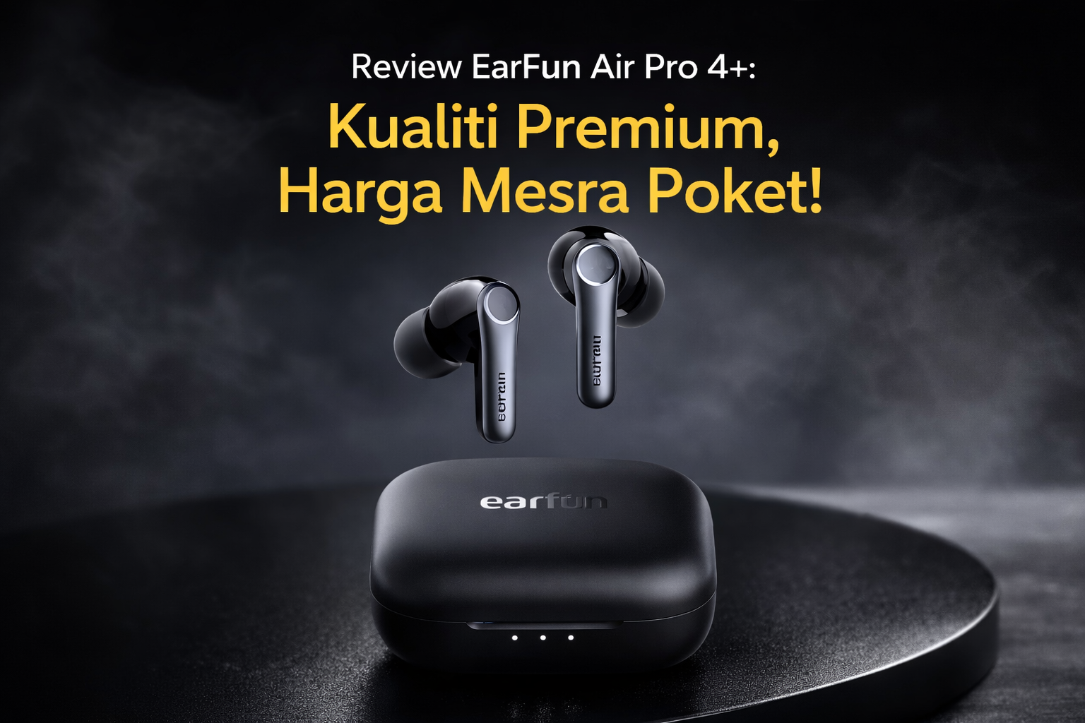 Review EarFun Air Pro 4+: Kualiti premium Premium, Harga Mesra Poket!