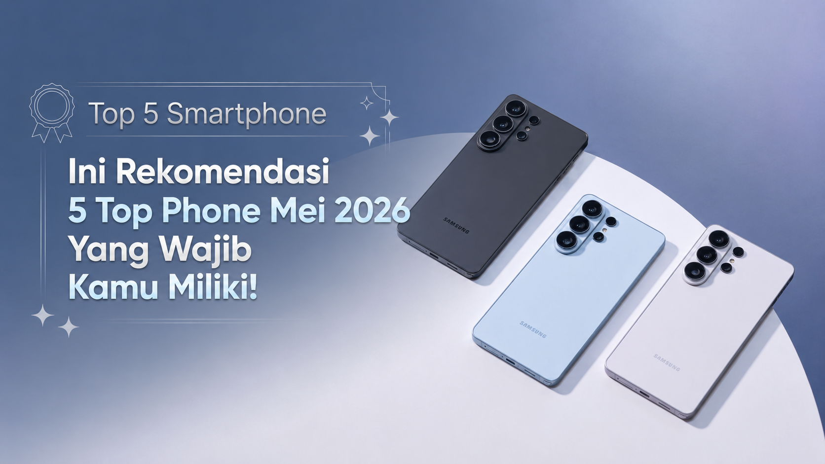 Ini Rekomendasi 5 Top Phone Mei 2026 Yang Wajib Kamu Miliki!