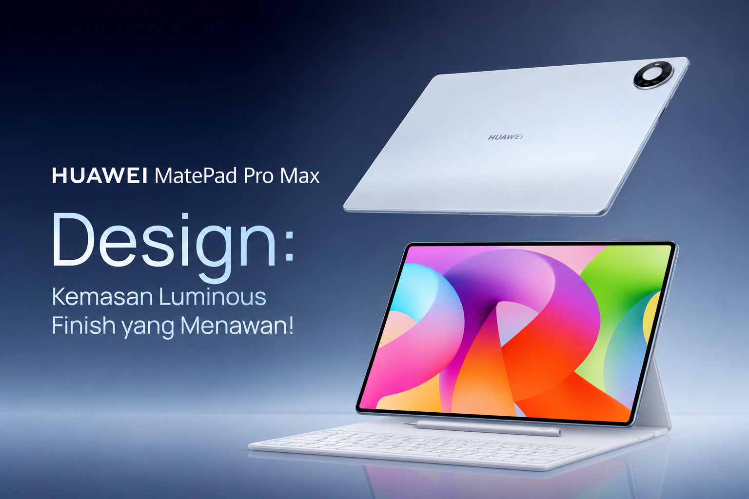 Huawei MatePad Pro Max Design: Kemasan Luminous Finish yang Menawan!