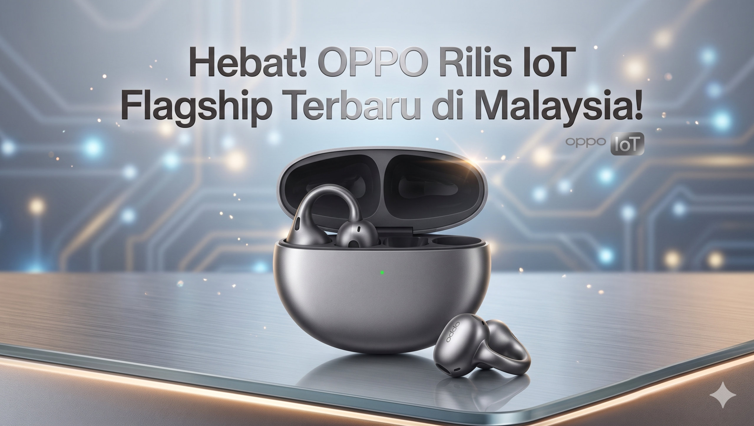 Hebat! OPPO Rilis IoT Flagship Terbaru di Malaysia! Hebat! OPPO Rilis IoT Flagship Terbaru di Malaysia!